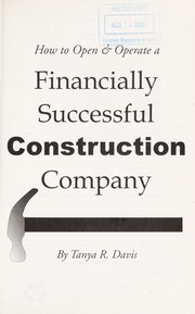Cover of: How to open & operate a financially successful construction company by Tanya R. Davis