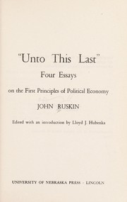 Cover of: "Unto this last"; four essays on the first principles of political economy by 