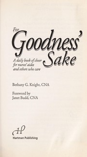 Cover of: For goodness' sake : a daily book of cheer for nurses' aides and others who care