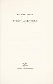 Cover of: Under That Silky Roof by Elizabeth Robinson