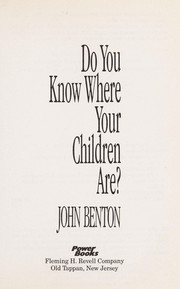 Cover of: Do you know where your children are? by John Benton