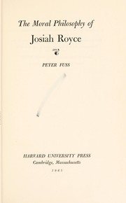 Cover of: The moral philosophy of Josiah Royce by Peter Fuss, Peter Fuss