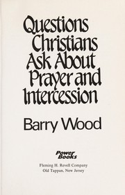 Cover of: Questions Christians ask about prayer and intercession by Barry Wood