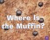 Cover of: Where is the muffin?
