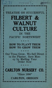 Cover of: A treatise on successful filbert & walnut culture in the Pacific northwest by Carlton Nursery Company