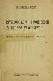 Cover of: "Przysz¿os c  moja!--i moje be ·dzie za grobem zwycie ·stwo!" ...: szkice literackie o Juljuszu S¿owackim