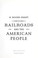 Cover of: Railroads and the American people