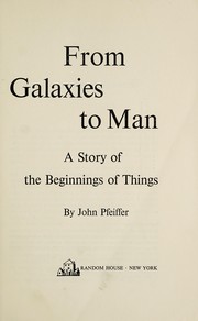 Cover of: From galaxies to man by Pfeiffer, John E.