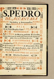 Cover of: S. Pedro de Alcantara hijo verdadero, y antonomastico padre de la seraphica descalcez hija de su unico seraphico padre S. Francisco by Pedro Antonio de Aguirre