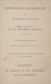 Bourdaloue and Louis XIV. Or, The preacher and the king by Félix Bungener