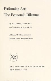 Cover of: Performing arts: the economic dilemma; a study of problems common to theater, opera, music, and dance