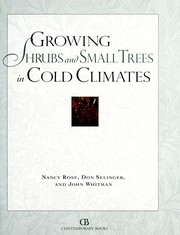 Growing shrubs and small trees in cold climates by Nancy Rose, Nancy Rose, Don Selinger, John Whitman