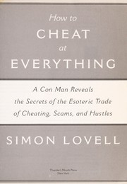Cover of: How to cheat at everything: a con man reveals the secrets of the esoteric trade of cheating, scams, and hustles