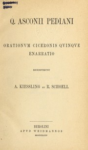 Cover of: Q. Asconii Pediani Orationvm Ciceronis qvinqve enarratio.: Recensvervnt A. Kiessling et R. Schoell.