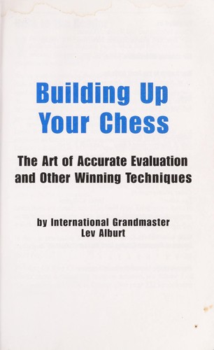 Building up your chess : the art of accurate evaluation and other