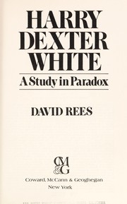 Harry Dexter White: a study in paradox by Rees, David