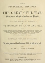 Cover of: The pictorial history of the great Civil War: its causes, origin, conduct and results ... containing carefully prepared biographies of the leading generals and naval commanders of both the North and the South