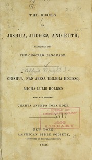 The Books of Joshua, Judges, and Ruth, translated into the Choctaw language = by Alfred Wright