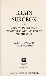 Cover of: Brain surgeon a doctor's inspiring encounters with mortality and miracles by Keith Black