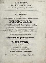 Cover of: A catalogue of a collection of choice cabinet and gallery pictures, recently imported direct from Cadiz, and others by Flemish, Dutch, and English masters, the property of a gentleman lately deceased ...: also, a few elegant alabaster vases, and other articles of taste : which will be sold by auction