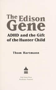 Cover of: The Edison gene : ADHD and the gift of the hunter child by 