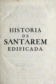 Cover of: Historia de Santarem edificada: que dà noticia da sua fundação, e das couzas mais notaveis nella succedidas ...