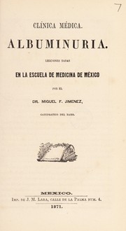 Cover of: Clinica medica. Albuminuria: lecciones dadas en la Escuela de Medicina de M©♭xico