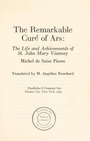 The remarkable Curé of Ars; the life and achievements of St. John Mary Vianney by Michel de Saint Pierre