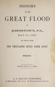 Cover of: History of the great flood in Johnstown, Pa., May 31, 1889 ...