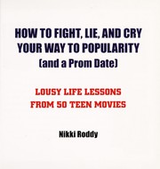 Cover of: How to fight, lie, and cry your way to popularity (and a prom date): lousy life lessons from 50 teen movies