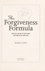 Cover of: The forgiveness formula: how to let go of your pain and move on with life