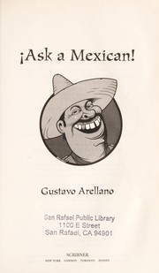 Cover of: Ask a Mexican: everything you wanted to know about Mexicans but were too politically correct to ask