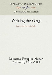 Cover of: Writing the Orgy: Power and Parody in Sade