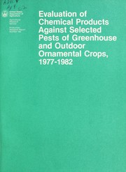 Cover of: Evaluation of chemical products against selected pests of greenhouse and outdoor ornamental crops, 1977-1982