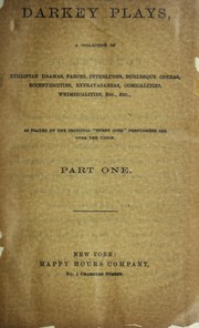 Cover of: Darkey plays: a collection of Ethiopian dramas, farces, interludes, burlesque operas, ecentricities, extravaganzas, comicalities, whimsicalities, etc., etc. : as played by the principal "burnt cork" performers all over the union