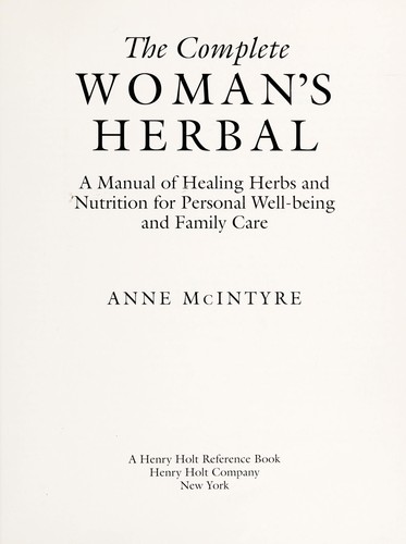 The complete woman's herbal : a manual of healing herbs and nutrition ...