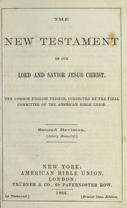Cover of: The New Testament of our Lord and Savior Jesus Christ: The common English version ; corrected by the final committee of the American Bible union