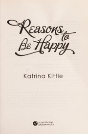 Cover of: Reasons to be happy by Katrina Kittle