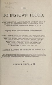 Cover of: The Johnstown flood.: A thriving city of 30,000 inhabitants and many great industrial establishments nearly wiped from earth ... The above narrative is gathered from the accounts of correspondents, eyewitnesses, refugees ... and other sources ...