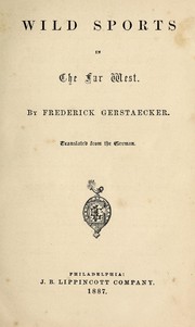 Cover of: Wild sports in the far West by By Frederick Gerstaecker ; translated from the German ; with tinted illustrations, by H. Weir.