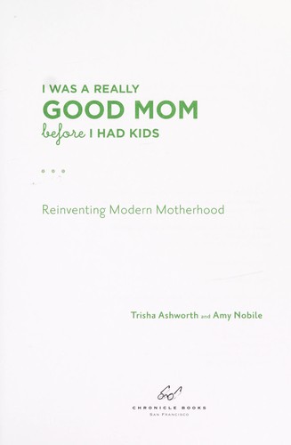 I was a really good mom before I had kids by Trisha Ashworth