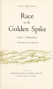 Cover of: Race to the golden spike. by Paul Iselin Wellman