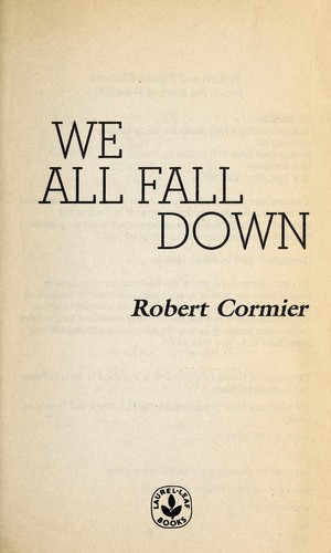 we all fall down by robert cormier Sample book ideas for literature-based reading enthusiasts we all fall down by robert cormier we all fall down is a thoughtful and thought-provoking novel. we all fall down by robert cormier Sample book ideas for literature-based reading enthusiasts we all fall down by robert cormier we all fall down is a thoughtful and thought-provoking novel.