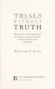 Cover of: Trials without truth : why our system of criminal trials has become an expensive failure and what we need to do to rebuild it by 