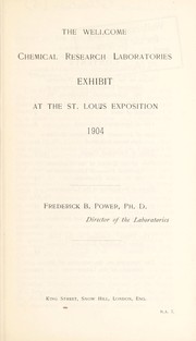 Cover of: The Wellcome Chemical Research Laboratories exhibit at the St. Louis Exposition, 1904: Frederick B. Power, Ph.D., Director of the Laboratories ...