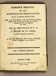 Cover of: Romance heroyco en que se hace relacion circunstanciada de la gloriosa reconquista de la ciudad de Buenos-Ayres, capital del vireynato del Rio de la Plata, verificada el dia 12 de agosto de 1806