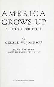 Cover of: America grows up, a history for Peter. by Gerald W. Johnson, Gerald W. Johnson