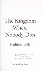 Cover of: The kingdom where nobody dies by Kathleen Hills
