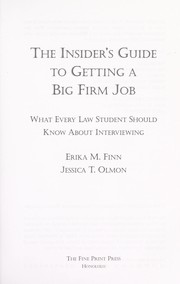 The insider's guide to getting a big firm job : what every law student should know about interviewing by Erika M. Finn