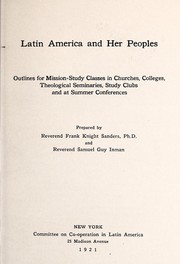Cover of: Latin America and her peoples: outlines for mission-study classes in churches, colleges, theological seminaries, study clubs and at summer conferences
